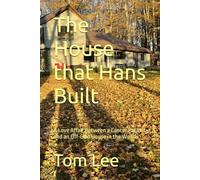 The House that Hans Built: A Love Affair Between a Cancer Patient and an Off-Grid House in the Woods