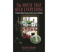 The House That Held Everything: A Family's Hidden Hoarding and the Secrets Left Behind