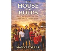 The House That Holds: A Man's Daily System for Faith, Family, and a Legacy That Cannot Be Shaken (The Unshakeable Life Series)