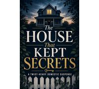 The House That Kept Secrets: Twist-heavy domestic psychological thriller with high-stakes suspense