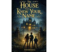 The House That Knew Your Name: A Magical Mystery for Brave Readers (The House Trilogy)