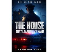 THE HOUSE THAT LEARNED MY NAME: Behind the Badge