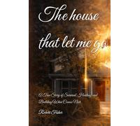 The house that let me go: A True Story of Survival, Healing, and Building What Comes Next