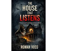 The House That Listens: An Atmospheric Psychological Horror Novel of Perception, Madness, and Revenge: 1 (The Listening Series)
