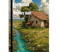 The House That Memory Built Journal: Vintage Countryside Farmhouse Lined Notebook for Family Stories, Personal History & Life Reflections | 120 Pages ... for Memoir Writing, Genealogy & Storytelling