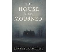 The House that Mourned: A Gothic Ghost Story
