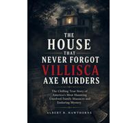 The House That Never Forgot Villisca Axe Murders: The Chilling True Story of America’s Most Haunting Unsolved Family Massacre and Enduring Mystery (Shadows of Hidden History)