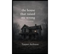 The House That Raised Me Wrong: a book of becoming: 2