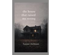 The House That Raised Me Wrong: a book of messy truths: 1