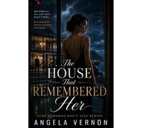 The House That Remembered Her: A Dark Romantic Psychological Thriller of Lost Memories, Dangerous Love, and a House Full of Secrets