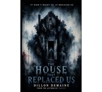 The House That Replaced Us: A Cosmic Novel of Fog, Flesh, and Ancient Horror (The Strange Originals)