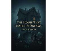 The House That Spoke in Dreams: Each room remembers what you forget. A chilling descent into a sentient house that steals your mind to give life to its own creation.