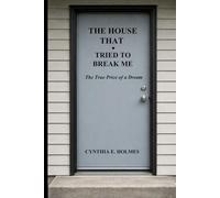 The House That Tried to Break Me: The True Price of a Dream