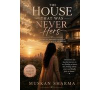 The House That Was Never Hers: A Story of Dreams, Sacrifice, and Finding a Place to Belong
