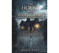 The House That Watched Her: A Small-Town Gothic Romance: 2 (The Ashveil Trilogy)