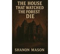 The House That Watched the Forest Die