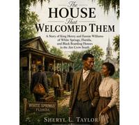 The House That Welcomed Them: A Story of King Henry and Fannie Williams of White Springs, Florida, and Black Boarding Houses in the Jim Crow South (Pea Patch Legacy Series)