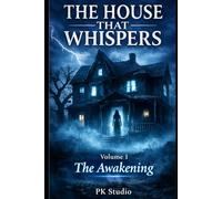The House That Whispers: A Supernatural Horror Story: Volume 1 - The Awakening