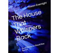 The House That Whispers Back: Some Memories Should Stay Buried