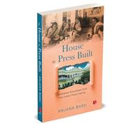 THE HOUSE THE PRESS BUILT Allahabad Anecdotes from the Indian Press Family