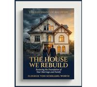 The House We Rebuild: Restoring Trust and Rebuilding Your Marriage (The Covenant of Recovery)