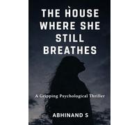 THE HOUSE WHERE SHE STILL BREATHES: A Gripping Psychological Thriller