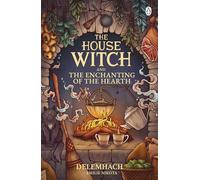 The House Witch and The Enchanting of the Hearth: Fall in love with the cosy fantasy romance that’s got everyone talking: 1 (The House Witch, 1)