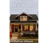 The House with All the Holidays: A Foster Teen’s Journey Through a Year of Finding Home