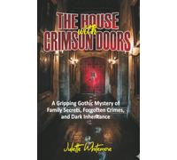 THE HOUSE WITH CRIMSON DOORS: A Griping Gothic Mystery of Family Secrets, forgotten Crimes and Dark Inheritance