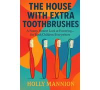 The House With Extra Toothbrushes: A Funny, Honest Look at Fostering… for Birth Children Everywhere