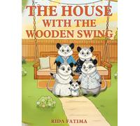The House with the Wooden Swing: A tale about animals finding a home filled with love, friendship, belonging, and kindness.