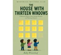 The House with Thirteen Windows: A Moonwick Mystery About Strange Windows and Watching Shadows