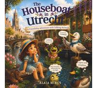 The Houseboat in Utrecht: A Friendship Adventure with Talking Animals (Annabella's Petit World)