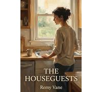 The Houseguests: A Novel of Desire and Domesticity
