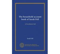 The household account book of Sarah Fell: of Swarthmore hall