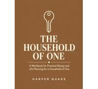 The Household of One: A Workbook for Money, Legal, and Life Planning When You're on Your Own