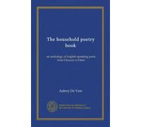 The household poetry book: an anthology of English-speaking poets from Chaucer to Faber