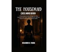 THE HOUSEMAID (2025) MOVIE REVIEW: A Deep Explore into the All-Star Cast, Key Characters, Plot Twists, Themes of Power, and Dark Inspirations Behind ... That Feel Like Home by Benjamin B. Young)