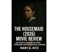 The Housemaid (2025) Movie Review: An In-Depth Analysis of Story, Symbolism, and Psychological Suspense