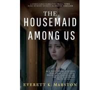 The Housemaid Among Us: a Unreliable Narrator Small-Town Dark Memory Secrets Domestic Thriller