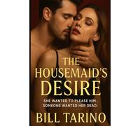 The Housemaid’s Desire: She Wanted to Please Him. Someone Wanted Her Dead.