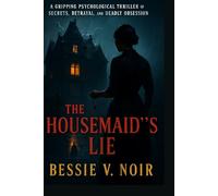 The Housemaid’s Lie: A Gripping Psychological Thriller of Secrets, Betrayal, and Deadly Obsession