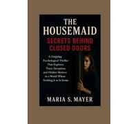 The Housemaid: Secrets Behind Closed Doors: A Gripping Psychological Thriller That Explores Trust, Deception, and Hidden Motives in a World Where Nothing Is as It Seems