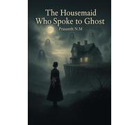 The Housemaid Who Spoke to Ghost: A Female Gothic Thriller of Power, Class, and the Dead Who Still Rule the Living in a Decaying English Estate Filled With Secrets and Shadows.