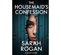The Housemaid's Confession: A Short Story