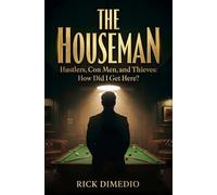 The Houseman: Hustlers, Con Men, and Thieves How Did I Get Here?