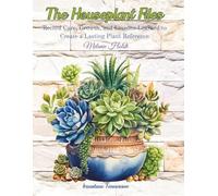 The Houseplant Files: Record Care, Growth, and Lessons Learned to Create a Lasting Plant Reference (The Garden Files)