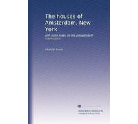 The houses of Amsterdam, New York: with some notes on the prevalance of tuberculosis