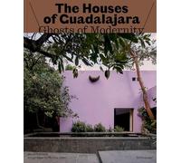 The Houses of Guadalajara: Ghosts of Modernity / Ghosts of the Past