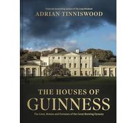 The Houses of Guinness: The Lives, Homes and Fortunes of the Great Brewing Dynasty